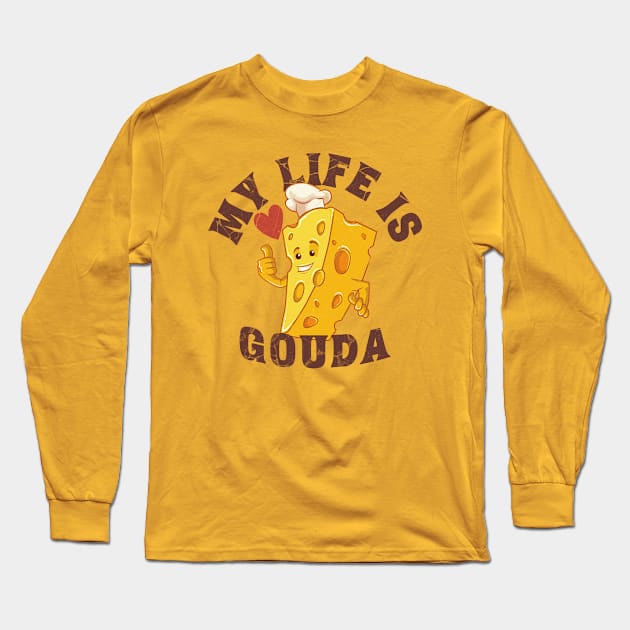 My life is gouda, cheese mascot Long Sleeve T-Shirt by Epic Shirt Store